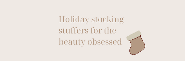 10 Stocking Stuffers For Beauty Lover's